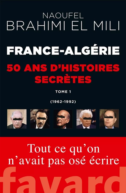 France-Algérie : 50 ans d'histoires secrètes - Naoufel Brahimi El Mili - Fayard