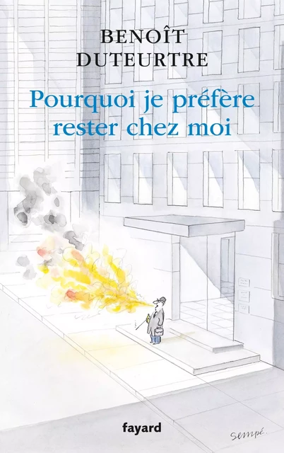 Pourquoi je préfère rester chez moi - Benoît Duteurtre - Fayard