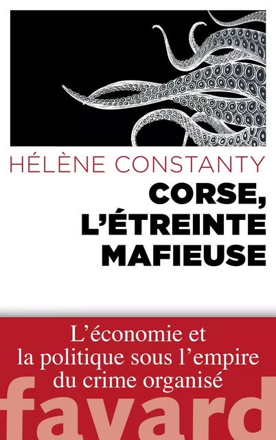 Corse, l'étreinte mafieuse - Hélène Constanty - Fayard