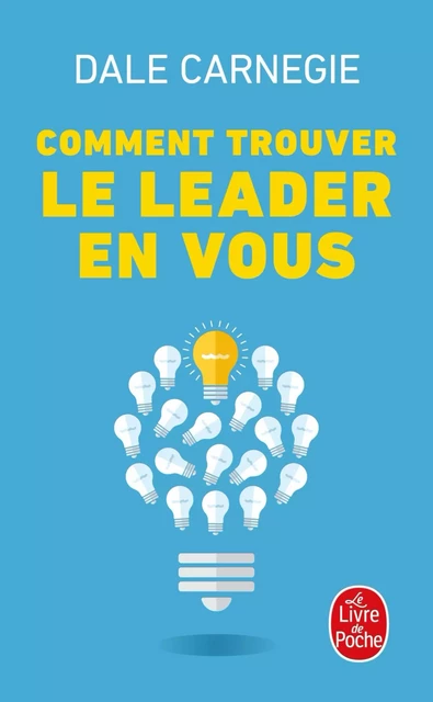 Comment trouver le leader en vous - Dale Carnegie - Le Livre de Poche