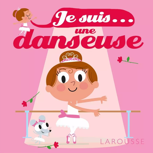 Je suis une danseuse - Agnès Besson, Patrick Morize - Larousse