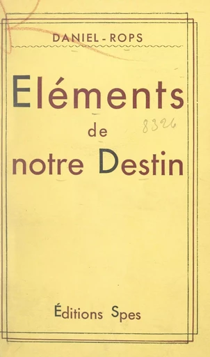 Éléments de notre destin -  Daniel-Rops - FeniXX réédition numérique