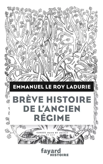 Brève histoire de l'Ancien Régime - Emmanuel Le Roy Ladurie - Fayard