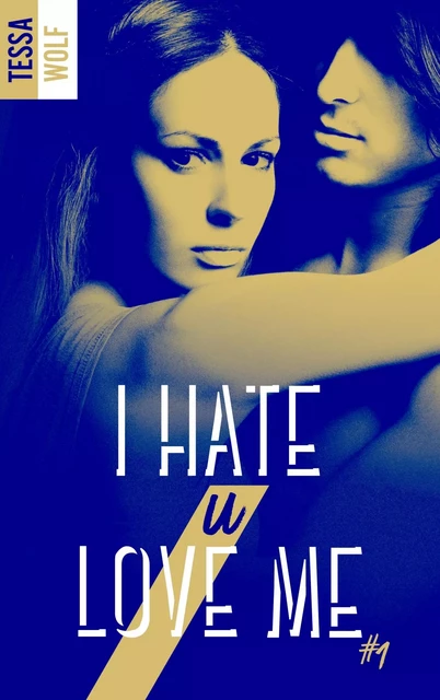 I hate U love me - tome 1 - Tessa Wolf - BMR