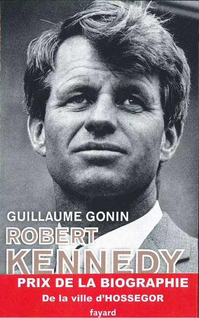 Robert Kennedy - Guillaume Gonin - Fayard