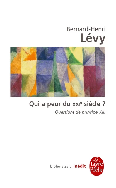 Qui a peur du XXIe siècle ? (Questions de principe, XIII) - Bernard-Henri Lévy - Le Livre de Poche