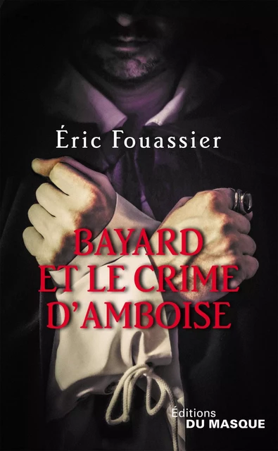 Bayard et le crime d'Amboise - Eric Fouassier - Le Masque