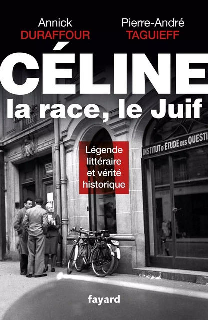 Céline, la race, le Juif - Pierre-André Taguieff, Annick Durafour - Fayard