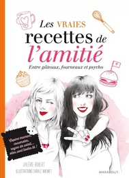 les vraies recettes de l'amitié - Fous rires, galères et fondant au chocolat