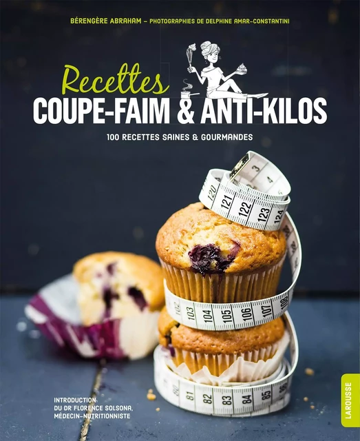 Recettes coupe-faim &amp; anti-kilos - Bérengère Abraham, Delphine Amar-Constantini - Larousse