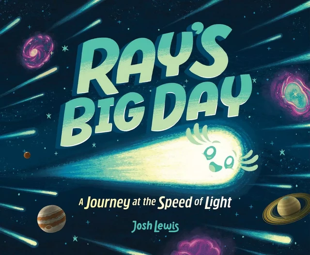 Ray's Big Day: A Journey at the Speed of Light - Josh Lewis - Scholastic Inc.