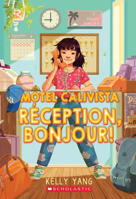 Motel Calivista : N° 1 - Réception, bonjour! - Kelly Yang - Scholastic Canada Ltd