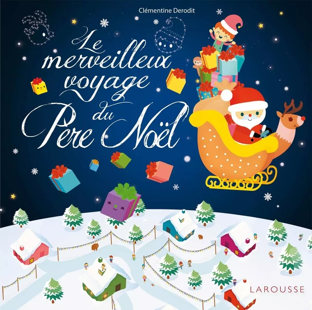 Le merveilleux voyage du Père Noël - Clémentine Derodit - Larousse