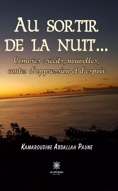 Au sortir de la nuit… - Kamaroudine Abdallah Paune - Le Lys Bleu Éditions