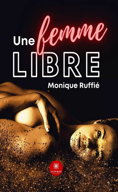 Une femme libre - Monique Ruffié - Le Lys Bleu Éditions