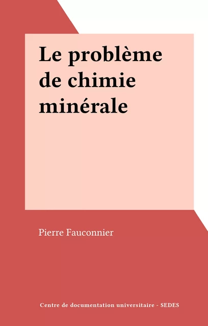 Le problème de chimie minérale - Pierre Fauconnier - FeniXX réédition numérique