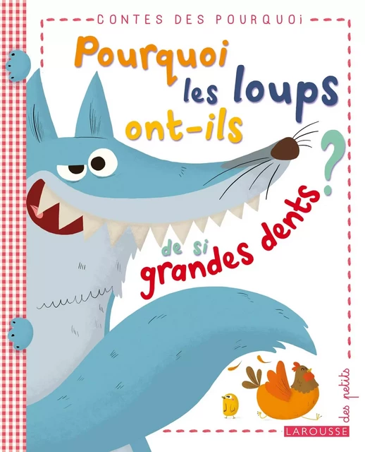 Pourquoi les loups ont-ils de si grandes dents ? - Agnès de Lestrade - Larousse