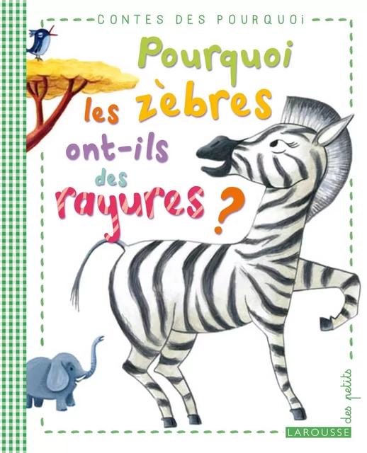 Pourquoi les zèbres ont-ils des rayures ? - Agnès de Lestrade - Larousse