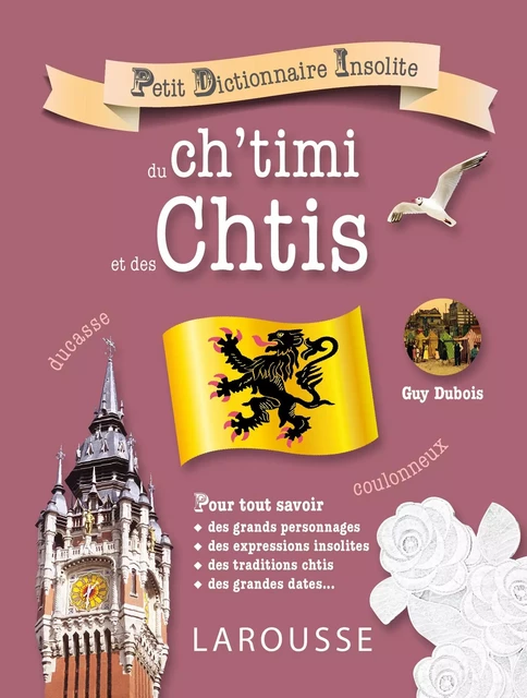 Petit dictionnaire insolite du ch'timi et des Chtis - Guy Dubois - Larousse