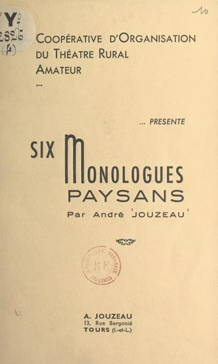 La Coopérative d'organisation du théâtre rural amateur présente : Six monologues paysans - André Jouzeau - FeniXX réédition numérique