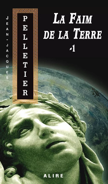 Faim de la Terre -1 (La) - Jean-Jacques Pelletier - Alire