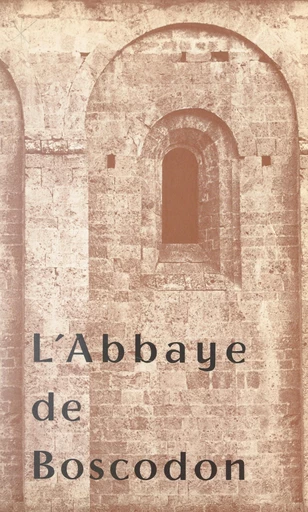 L'abbaye de Boscodon - André-Yves Dautier, Françoise Gattefossé, Jean-Charles Roman d'Amat - FeniXX réédition numérique