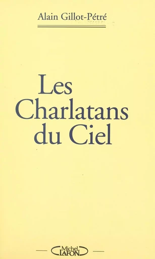 Les charlatans du ciel - Alain Gillot-Pétré - FeniXX réédition numérique