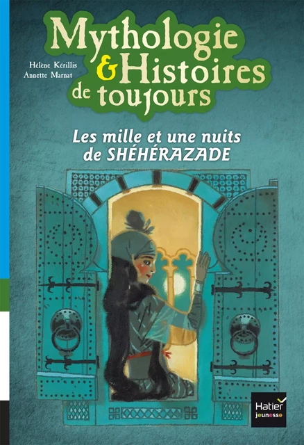 Mythologie et histoires de toujours - Les mille et une nuits de Shéhérazade dès 9 ans - Hélène Kérillis - Hatier Jeunesse