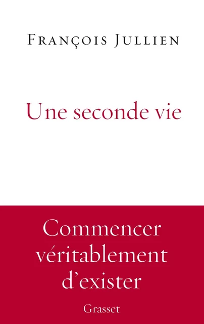 Une seconde vie - François Jullien - Grasset