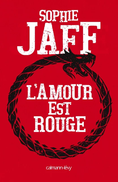 L'Amour est rouge - Sophie Jaff - Calmann-Lévy