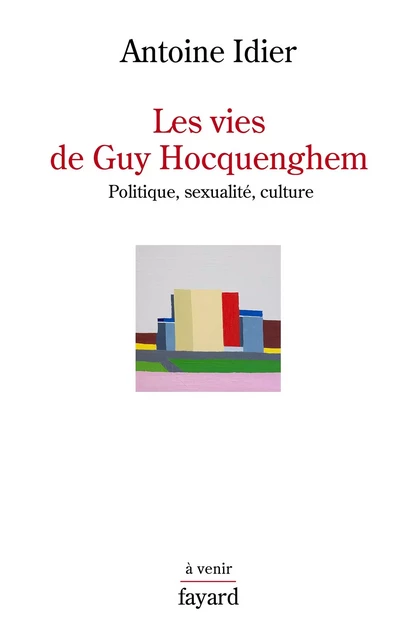 Les vies de Guy Hocquenghem - Antoine Idier - Fayard