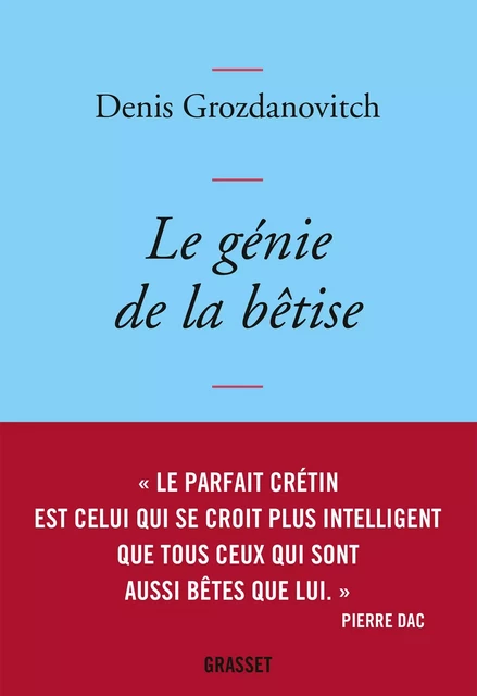 Le génie de la bêtise - Denis Grozdanovitch - Grasset