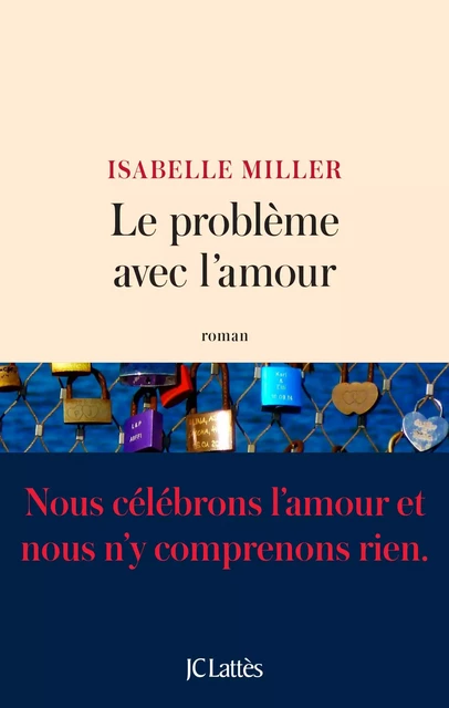 Le problème avec l'amour - Isabelle Miller - JC Lattès