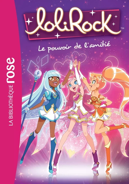 LoliRock 01 - Le pouvoir de l'amitié -  Marathon Média - Hachette Jeunesse