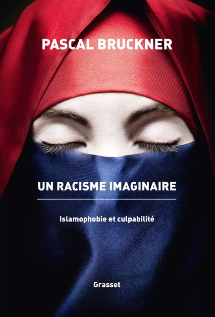 Un racisme imaginaire - Pascal Bruckner - Grasset