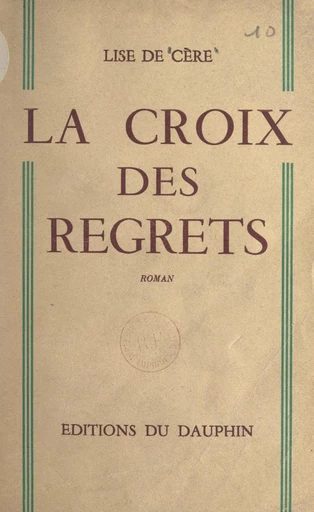 La croix des regrets - Lise de Cère - FeniXX réédition numérique