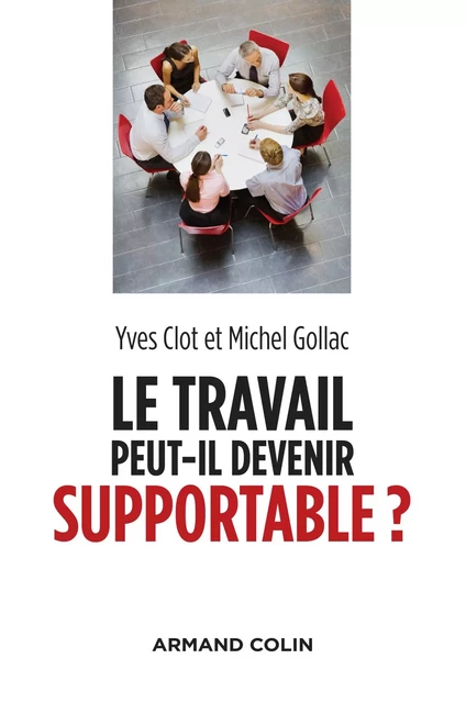 Le travail peut-il devenir supportable ? - 2e éd. - Yves Clot, Michel Gollac - Armand Colin