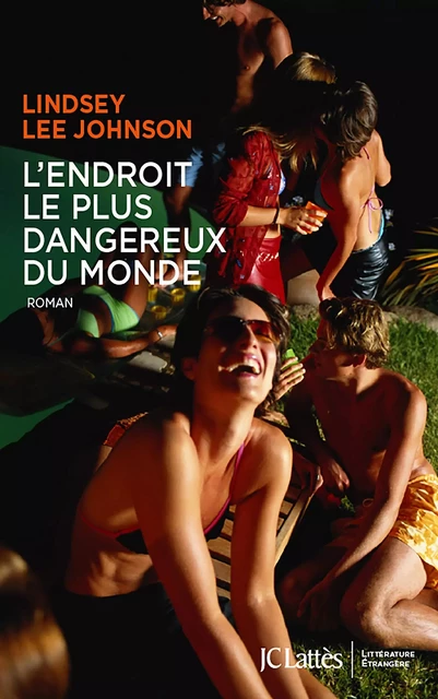 L'endroit le plus dangereux du monde - Lindsey Lee Johnson - JC Lattès