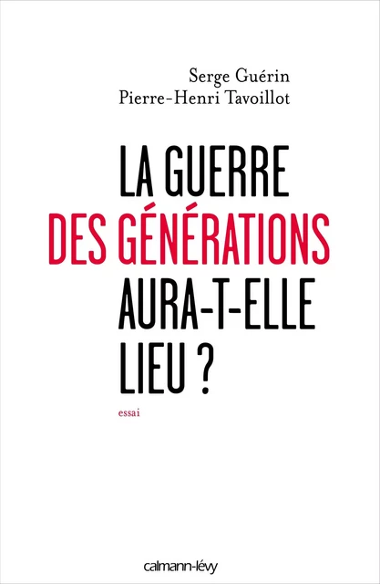 La guerre des générations aura-t-elle lieu? - Serge Guérin, Pierre-Henri Tavoillot - Calmann-Lévy