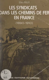 Les syndicats dans les chemins de fer en France (1890-1910)