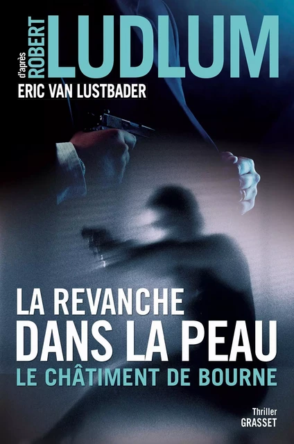 La revanche dans la peau - Robert Ludlum, Eric van Lustbader - Grasset