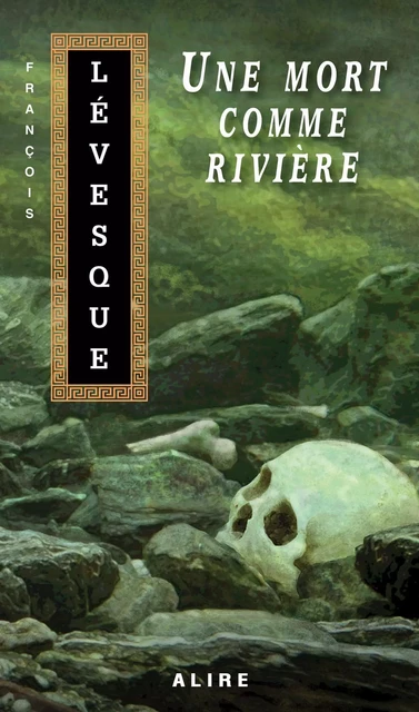 Une mort comme rivière - François Lévesque - Alire