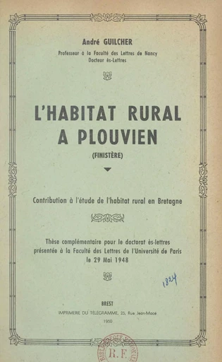 L'habitat rural à Plouvien (Finistère) : contribution à l'étude de l'habitat rural en Bretagne - André Guilcher - FeniXX réédition numérique