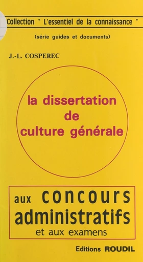 La dissertation de culture générale aux concours administratifs et aux examens - Jean-Louis Cospérec - FeniXX réédition numérique