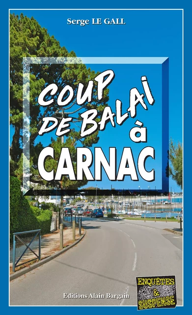 Coup de balai à Carnac - Serge le Gall - Éditions Alain Bargain