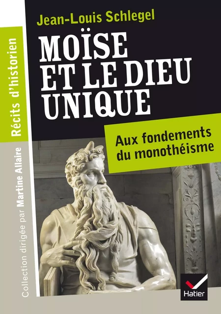 Récits d'historien, Moïse et le Dieu unique - Jean-Louis Schlegel - Hatier