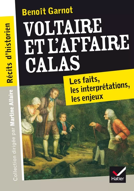 Récits d'historien, Voltaire et l'Affaire Calas - Benoît Garnot - Hatier