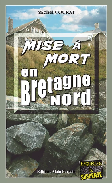 Mise à mort en Bretagne Nord - Michel Courat - Éditions Alain Bargain