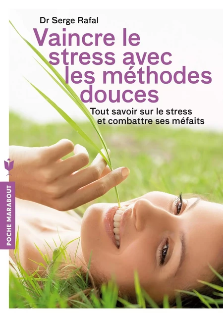 Vaincre le stress avec les méthodes douces - Dr Serge Rafal - Marabout