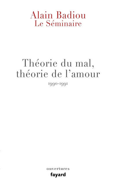 Le Séminaire - Théorie du mal, théorie de l'amour (1990-1991) - Alain Badiou - Fayard